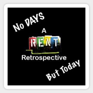 No DAYS But Today: A RENT Retrospective Shirt Magnet